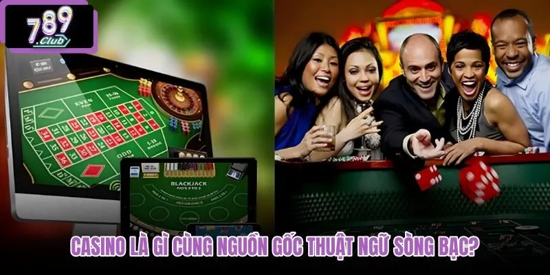 casino-la-gi-cung-nguon-goc-thuat-ngu-song-bac casino-la-gi-cung-nguon-goc-thuat-ngu-song-bac